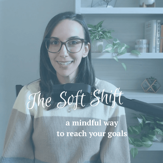 The Soft Shift: a mindful way to reach your goals